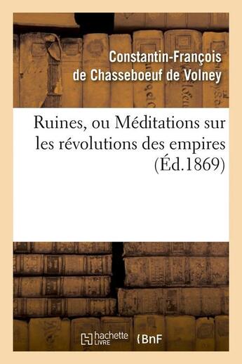 Couverture du livre « Ruines, ou meditations sur les revolutions des empires (ed.1869) » de Chasseboeuf De Volne aux éditions Hachette Bnf