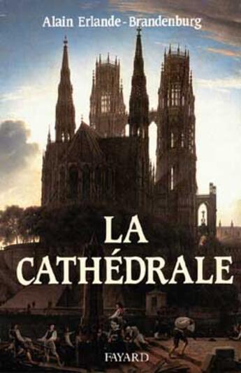 Couverture du livre « La cathédrale » de Alain Erlande-Brandenburg aux éditions Fayard