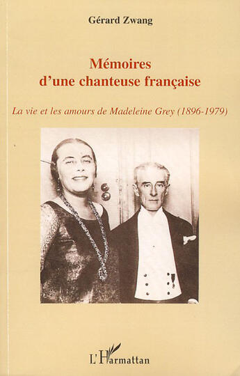 Couverture du livre « Mémoires d'une chanteuse francaise ; la vie et les amours de Madeleine Grey (1896-1979) » de Gerard Zwang aux éditions L'harmattan