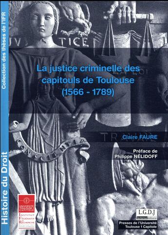 Couverture du livre « La justice criminelle des capitouls de Toulouse (1566-1789) » de Claire Faure aux éditions Ifr