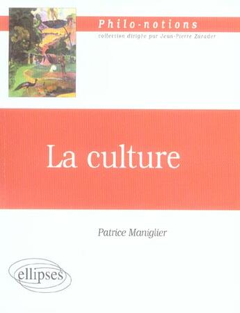 Couverture du livre « La culture » de Patrice Maniglier aux éditions Ellipses