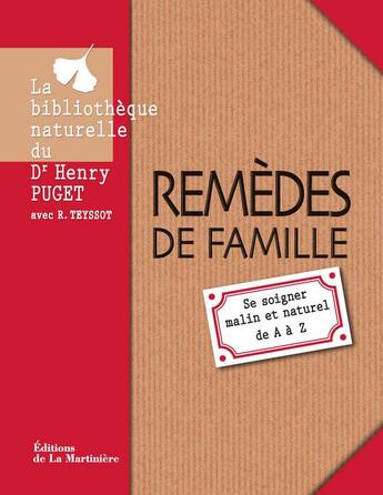 Couverture du livre « Remèdes de famille ; se soigner malin et naturel de A à Z » de Henry Puget et R. Teyssot aux éditions La Martiniere