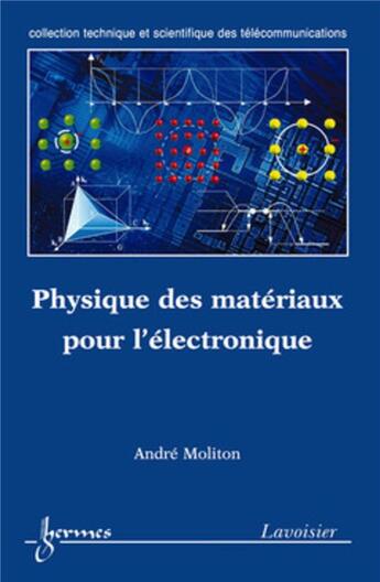 Couverture du livre « Physique des matériaux pour l'électronique » de Andre Moliton aux éditions Hermes Science Publications