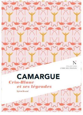Couverture du livre « Camargue ; Crin-Blanc et ses légendes » de Sylvie Brunel aux éditions Nevicata