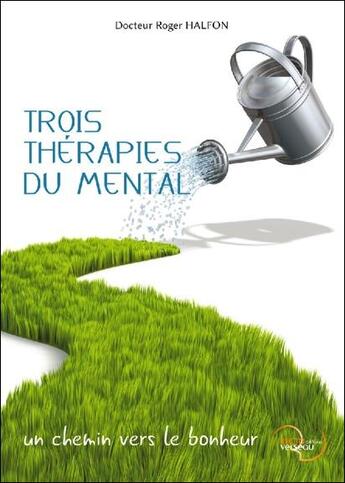 Couverture du livre « Trois thérapies du mental ; un chemin vers le bonheur » de Roger Halfon aux éditions Recto Verseau
