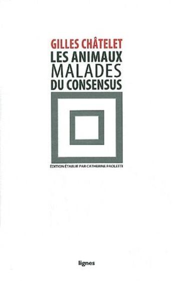 Couverture du livre « Les animaux malades du consensus » de Gilles Chatelet aux éditions Nouvelles Lignes