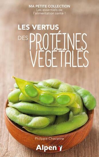 Couverture du livre « Les vertus des proteines vegetales - ma petite collection » de Philippe Chavanne aux éditions Alpen