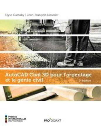 Couverture du livre « AutoCAD civil 3D pour l'arpentage et le génie civil (2e édition) » de Jean-Francois Meunier et Elyse Gamsby aux éditions Ecole Polytechnique De Montreal