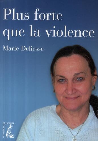 Couverture du livre « Plus forte que la violence » de Marie Deliesse aux éditions Editions De L'atelier