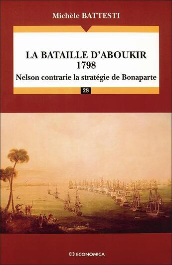 Couverture du livre « La bataille d'Aboukir 1798 ; Nelson contrarie la stratégie de Bonaparte » de Michele Battesti aux éditions Economica