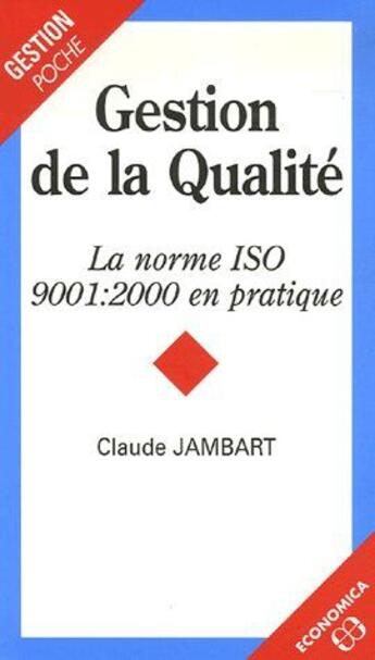 Couverture du livre « Gestion de la qualité ; la norme ISO 9001 : 2000 en pratique ; » de Claude Jambart aux éditions Economica