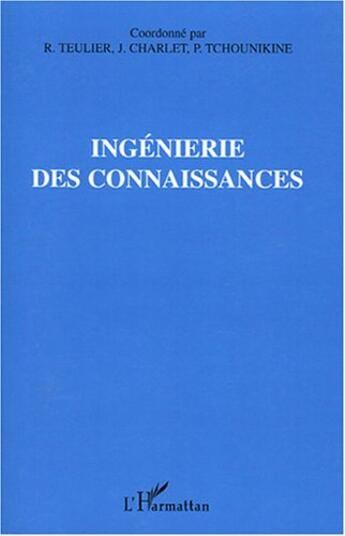 Couverture du livre « Ingénierie des connaissances » de Jean Charlet et Regine Teulier et Pierre Tchounikine aux éditions L'harmattan