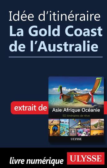 Couverture du livre « Idée d'itinéraire ; la Gold Coast de l'Australie » de  aux éditions Ulysse