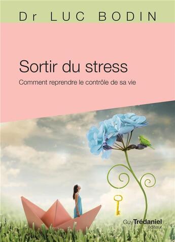 Couverture du livre « Sortir du stress ; comment reprendre le contrôle de sa vie » de Luc Bodin aux éditions Guy Trédaniel