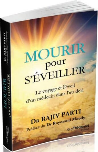 Couverture du livre « Mourir pour s'éveiller ; le voyage et l'éveil d'un médecin dans l'au-delà » de Rajiv Parti aux éditions Guy Trédaniel