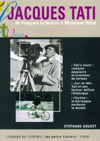 Couverture du livre « Jacques Tati ; de François le facteur à Monsieur Hulot » de Stephane Goudet aux éditions Cahiers Du Cinema