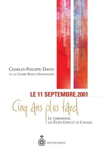 Couverture du livre « 11 septembre 2001, 5 ans plus tard ; le terrorisme, les Etats-Unis et le Canada » de Charles-Philippe David aux éditions Pu Du Septentrion