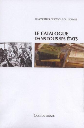 Couverture du livre « Le catalogue dans tous ses états » de Ecole Du Louvre aux éditions Ecole Du Louvre