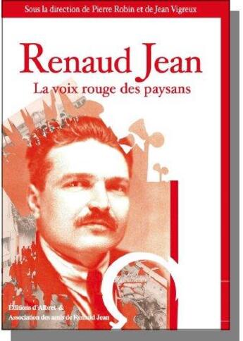 Couverture du livre « Renaud Jean ; la voix rouge des paysans » de Jean Vigreux et Pierre Robin aux éditions Albret