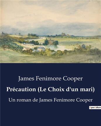 Couverture du livre « Précaution (Le Choix d'un mari) : Un roman de James Fenimore Cooper » de James Fenimore Cooper aux éditions Culturea
