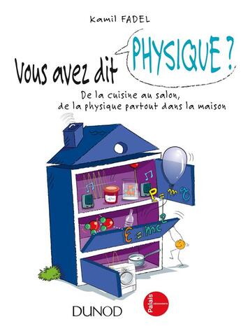 Couverture du livre « Vous avez dit physique ? de la cuisine au salon, de la physique partout dans la maison ! » de Kamil Fadel aux éditions Dunod