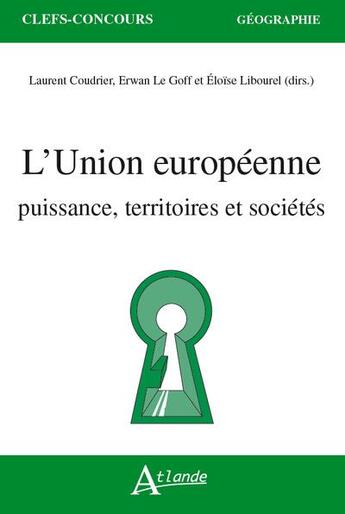 Couverture du livre « L'union europeenne - puissance, territoires et societes » de Coudrier/Le Goff aux éditions Atlande Editions