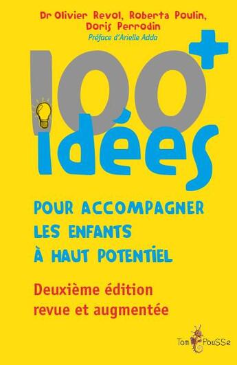 Couverture du livre « 100 idées+ pour accompagner les enfants à haut potentiel » de Olivier Revol et Roberta Poulin et Doris Perrodin aux éditions Tom Pousse