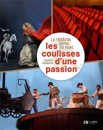 Couverture du livre « Le theatre royal du parc - les coulisses d'une passion » de Thierry Debroux aux éditions Luc Pire