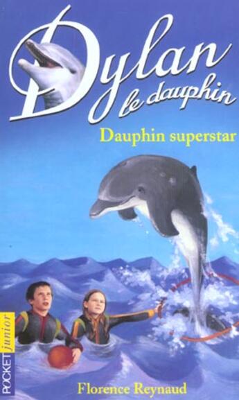 Couverture du livre « Dylan le dauphin t.11 ; dauphin superstar » de Florence Reynaud aux éditions Pocket Jeunesse