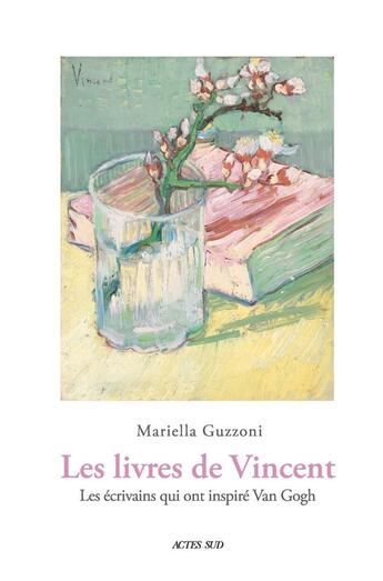 Couverture du livre « Les livres de Vincent ; les écrivains qui ont inspiré Van Gogh » de Mariella Guzzoni aux éditions Actes Sud