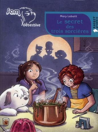 Couverture du livre « Sam, détective ; le secret des trois sorcières » de Mary Labatt et Jo Rioux aux éditions Rageot