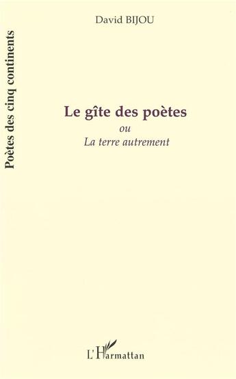Couverture du livre « Gite des poètes ou la terre autrement » de David Bijou aux éditions L'harmattan
