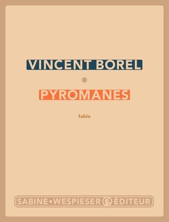 Couverture du livre « Pyromanes » de Vincent Borel aux éditions Sabine Wespieser