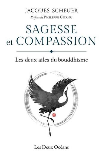 Couverture du livre « Sagesse et compassion : les deux ailes du bouddhisme » de Jacques Scheuer aux éditions Les Deux Oceans