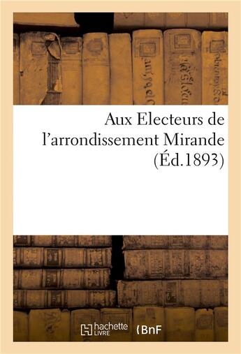 Couverture du livre « Aux electeurs de l'arrondissement mirande » de Imp. De J.-A. Lescam aux éditions Hachette Bnf
