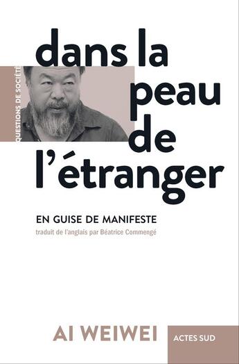 Couverture du livre « Dans la peau de l'étranger ; en guise de manifeste » de Wei Wei Ai aux éditions Actes Sud