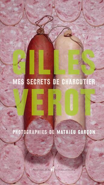 Couverture du livre « Mes secrets de charcutier » de Gilles Verot aux éditions Nicolas Chaudun