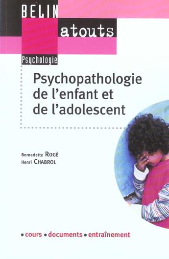 Couverture du livre « Psychopathologie de l'enfant et de l'adolescent » de Henri Chabrol et Bernadette Roge aux éditions Belin Education