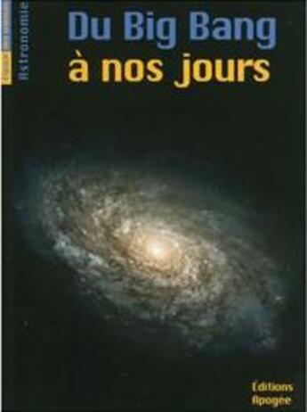 Couverture du livre « Du big bang à nos jours » de Bruno Mauguin et Priscilla Abraham aux éditions Apogee