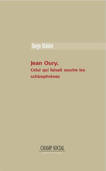 Couverture du livre « Jean Oury... celui qui faisait sourire les schizophrènes » de Serge Didelet aux éditions Champ Social