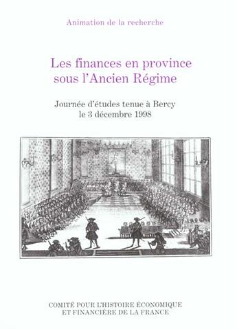 Couverture du livre « Les finances en province sous l'ancien regime - journee d'etudes tenue a bercy le 3 decembre 1998. » de Francoise Bayard aux éditions Igpde