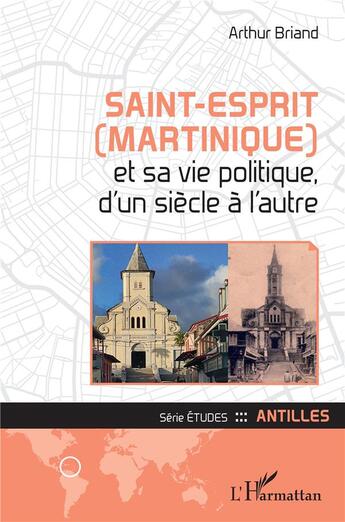 Couverture du livre « Saint-Esprit (Martinique) et sa vie politique, d'un siècle à l'autre » de Arthur Briand aux éditions L'harmattan