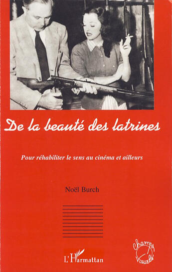 Couverture du livre « De la beauté des latrines ; pour réhabiliter le sens au cinéma et ailleurs » de Noel Burch aux éditions L'harmattan
