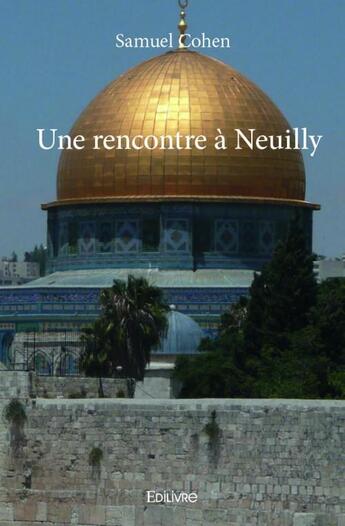 Couverture du livre « Une rencontre à Neuilly » de Samuel Cohen aux éditions Edilivre