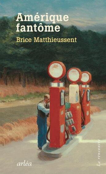 Couverture du livre « Amérique fantôme » de Brice Matthieussent aux éditions Arlea