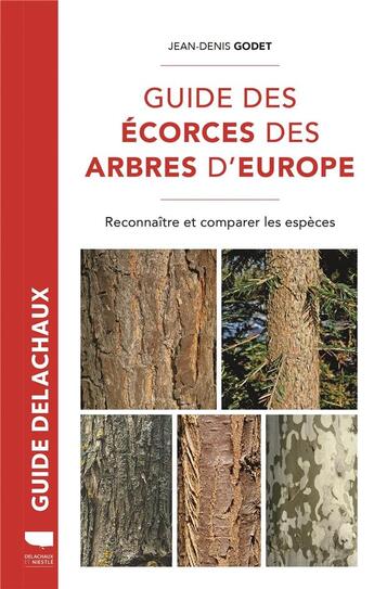 Couverture du livre « Guide des écorces des arbres d'Europe : Reconnaître et comparer les espèces » de Jean-Denis Godet aux éditions Delachaux & Niestle