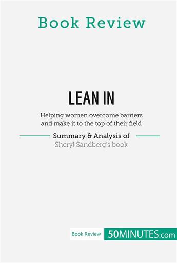 Couverture du livre « Book review : Lean in by Sheryl Sandberg (Helping women overcome barriers and make it to the top of their field) » de 50minutes aux éditions 50minutes.com
