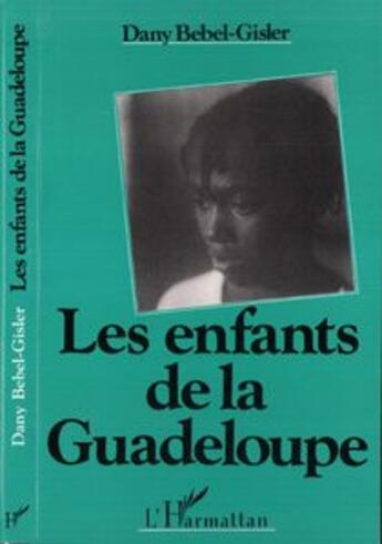 Couverture du livre « Les enfants de la guadeloupe » de Dany Bébel-Gisler aux éditions L'harmattan
