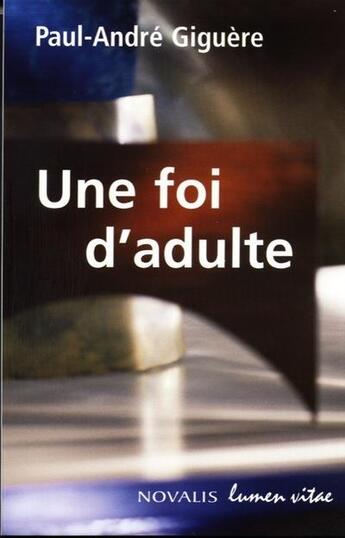 Couverture du livre « Une foi d'adulte » de Paul-André Giguère aux éditions Lumen Vitae