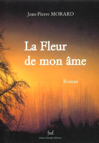 Couverture du livre « La Fleur De Mon Ame » de Jean-Pierre Morard aux éditions France Europe